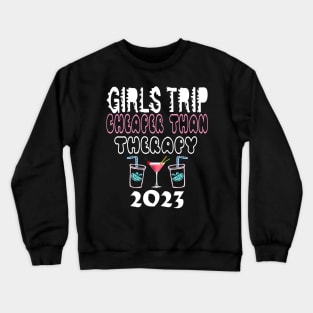 girls trip cheaper than therapy 2022/2023 Crewneck Sweatshirt